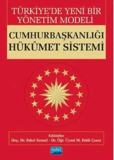 TÜRKİYE'DE YENİ BİR YÖNETİM MODELİ CUMHURBAŞKANLIĞI HÜKÜMET SİSTEMİ